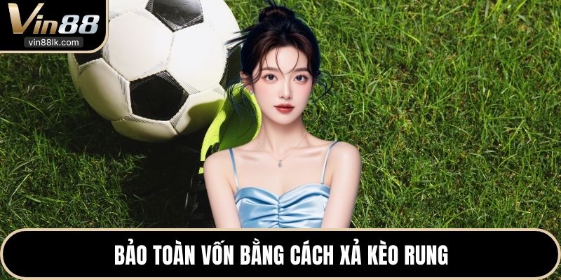 Bảo toàn vốn bằng cách xả kèo rung
