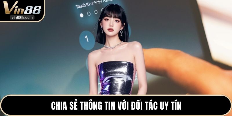 Chia sẻ thông tin với đối tác uy tín