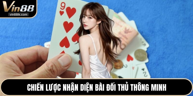 Chiến lược nhận diện bài đối thủ thông minh 