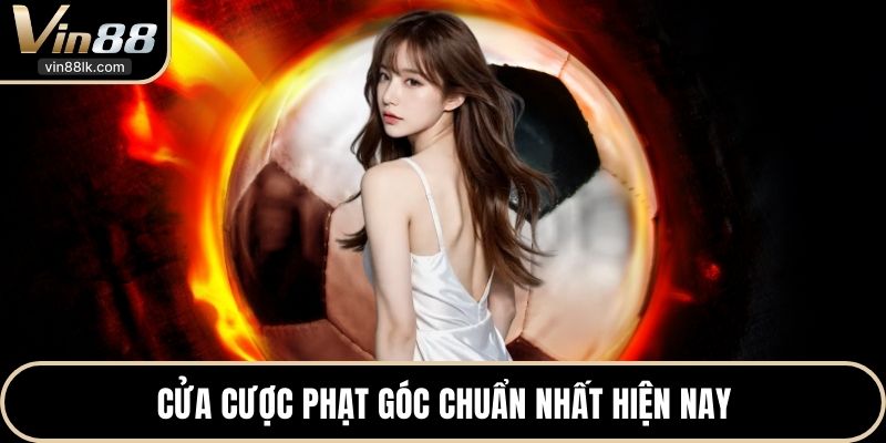 Cửa cược phạt góc chuẩn nhất hiện nay