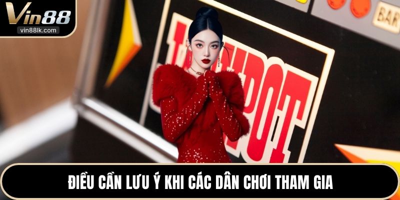 Điều cần lưu ý khi các dân chơi tham gia