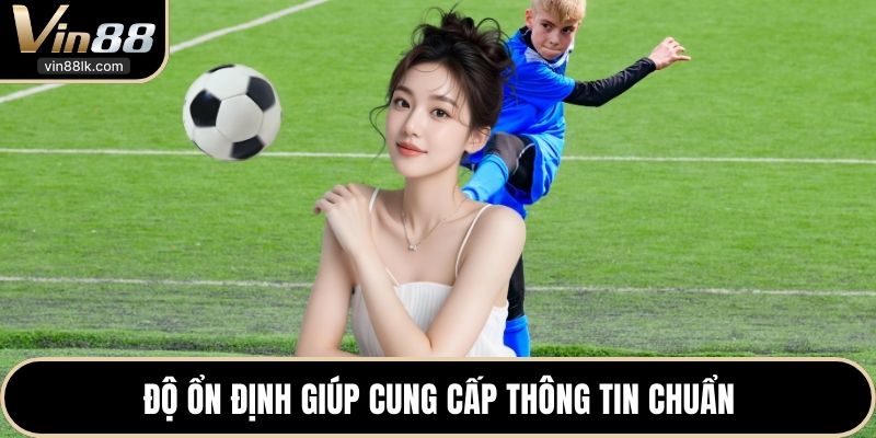 Độ ổn định giúp cung cấp thông tin chuẩn