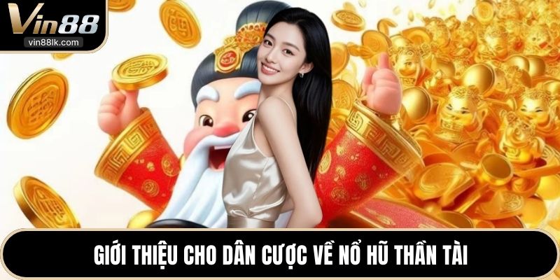 Giới thiệu cho dân cược về nổ hũ thần tài