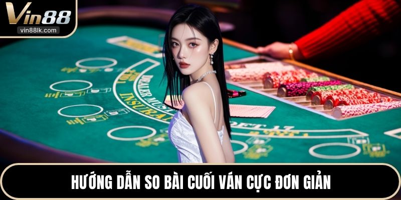 Hướng dẫn so bài cuối ván cực đơn giản