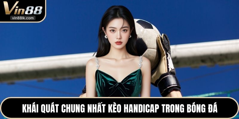 Khái quát chung nhất kèo Handicap trong bóng đá