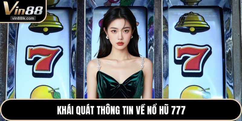 Khái quát thông tin về nổ hũ 777