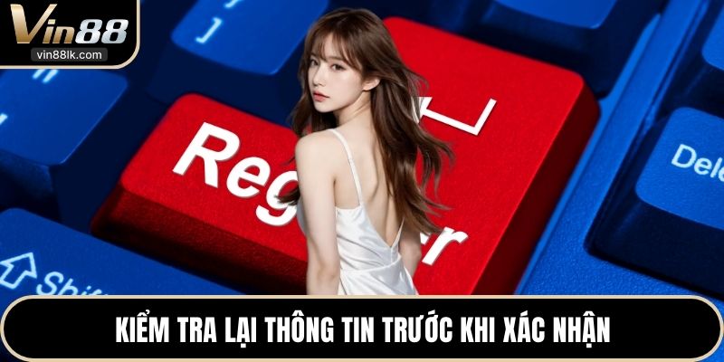 Kiểm tra lại thông tin trước khi xác nhận