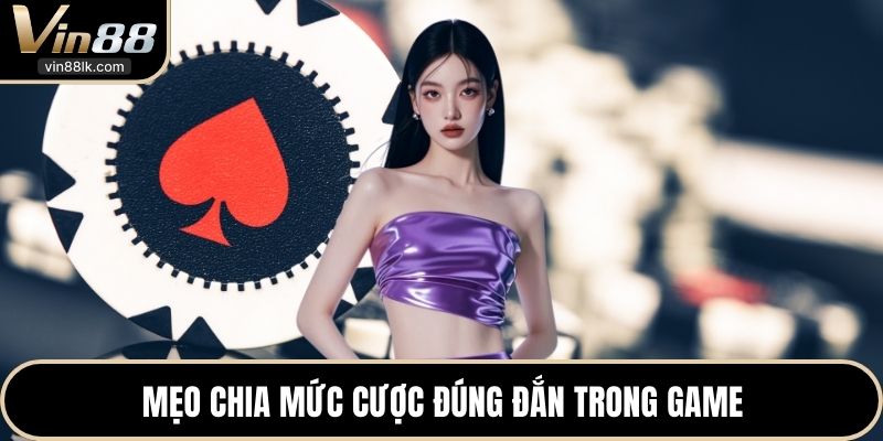 Mẹo chia mức cược đúng đắn trong game