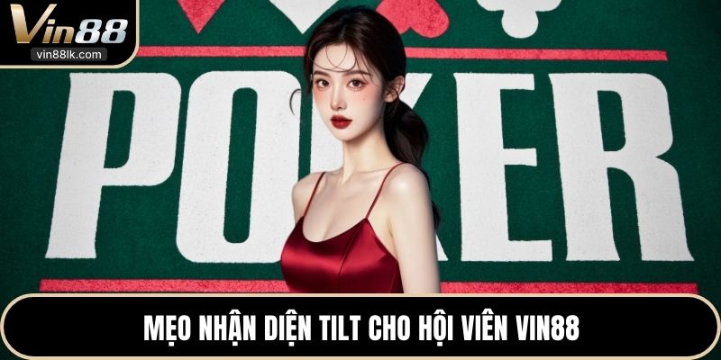 Mẹo nhận diện Tilt cho hội viên VIN88 