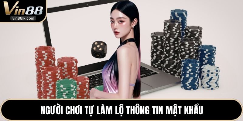 Người chơi tự làm lộ thông tin mật khẩu