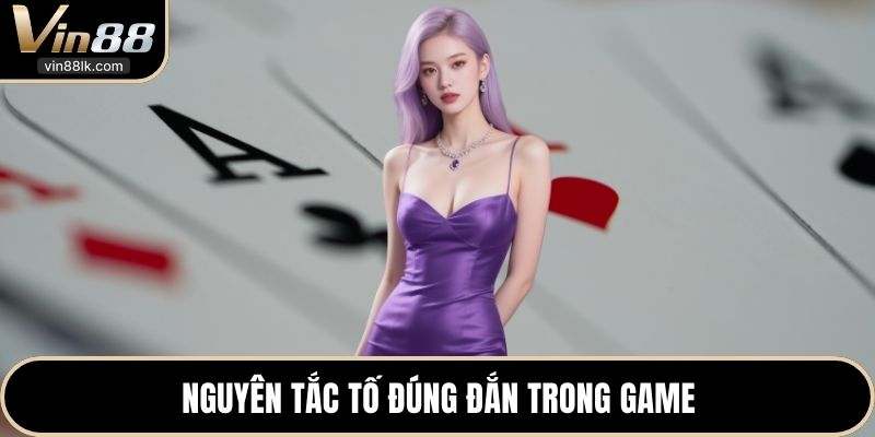 Nguyên tắc tố đúng đắn trong game 