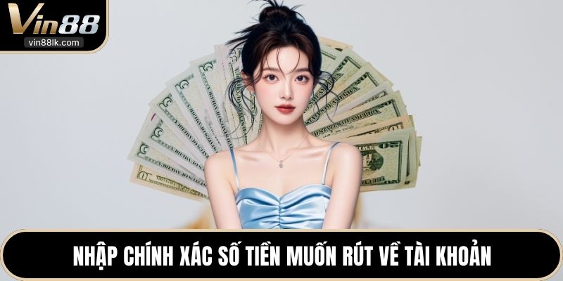 Nhập chính xác số tiền muốn rút về tài khoản