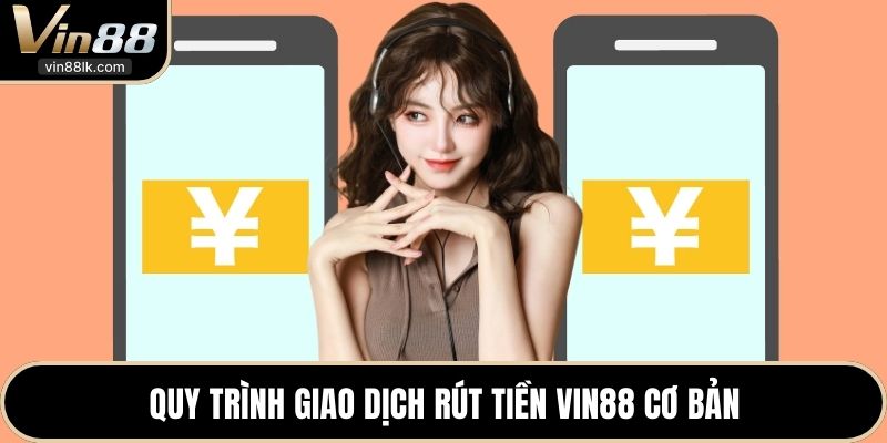 Quy trình giao dịch rút tiền VIN88 cơ bản