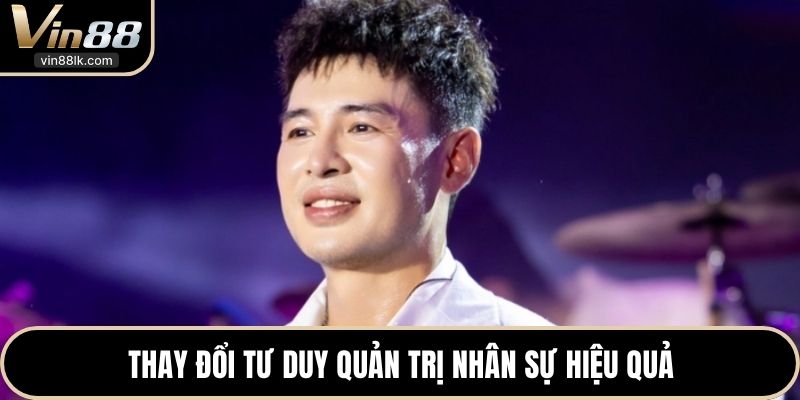 Thay đổi tư duy quản trị nhân sự hiệu quả