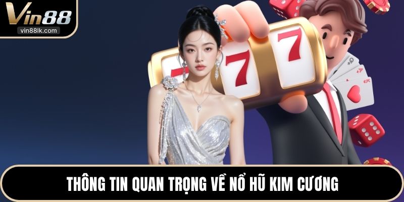 Thông tin quan trọng về nổ hũ kim cương