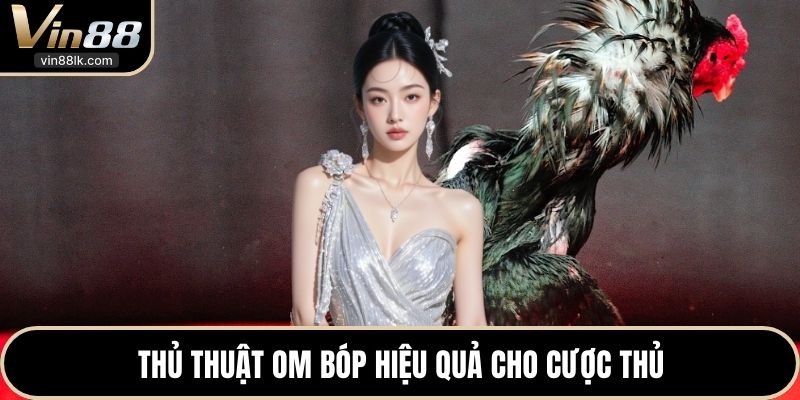 Thủ thuật om bóp hiệu quả cho cược thủ 