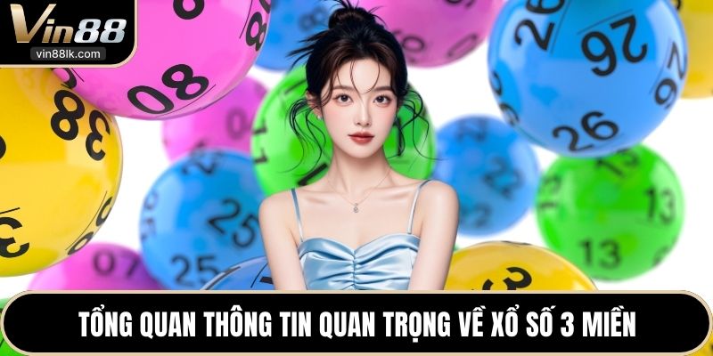 Tổng quan thông tin quan trọng về xổ số 3 miền