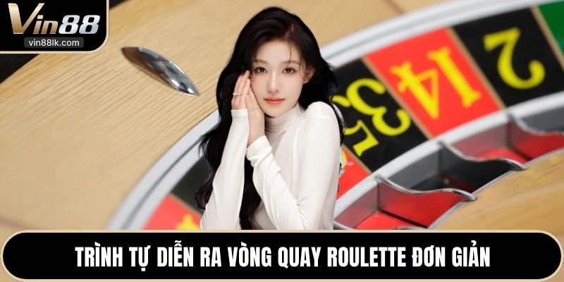 Trình tự diễn ra vòng quay Roulette đơn giản