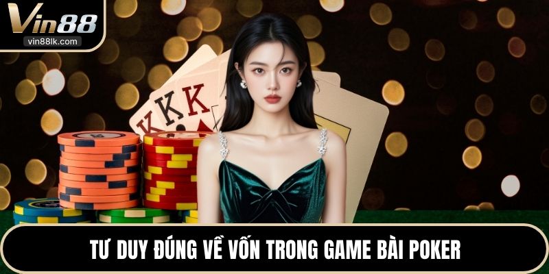 Tư duy đúng về vốn trong game bài Poker 