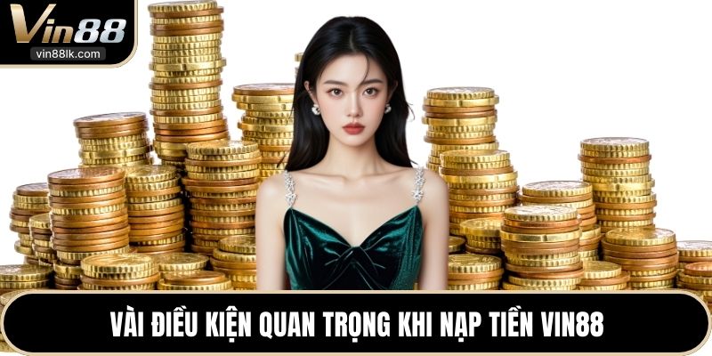 Vài điều kiện quan trọng khi nạp tiền VIN88