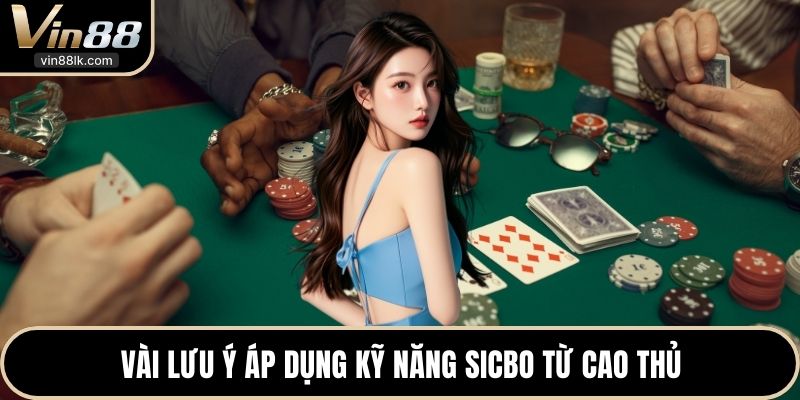 Vài lưu ý áp dụng kỹ năng Sicbo từ cao thủ