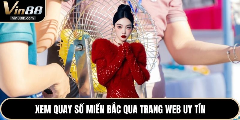 Xem quay số miền bắc qua trang web uy tín