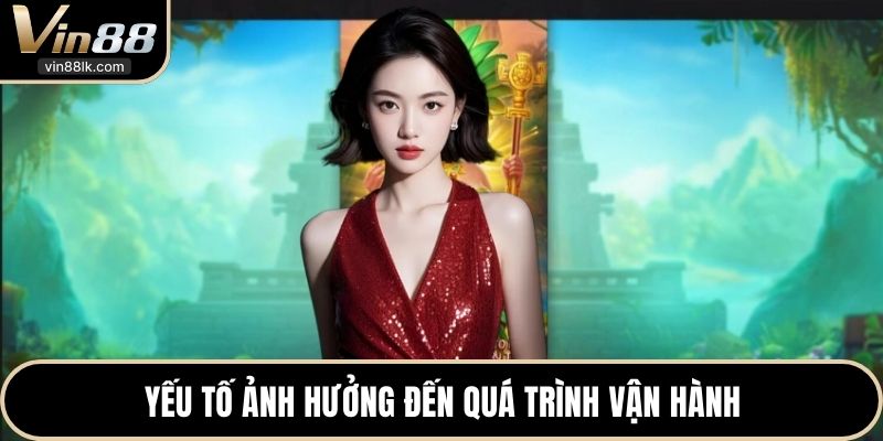 Yếu tố ảnh hưởng đến quá trình vận hành